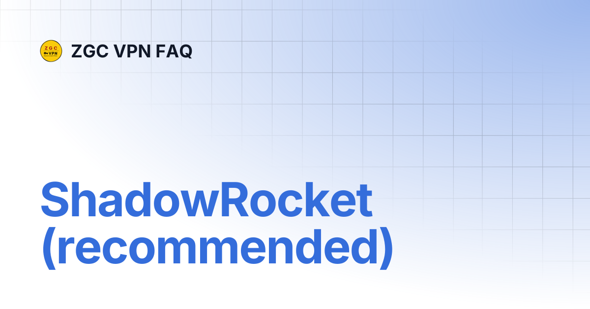 ShadowRocket (recommended) | 🇬🇧 English | ZGC VPN FAQ